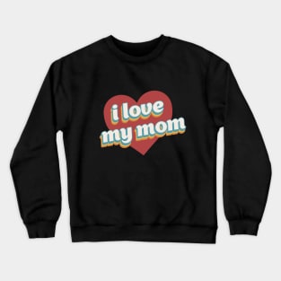 i love my mom valentine for family Crewneck Sweatshirt